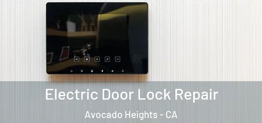 Electric Door Lock Repair Avocado Heights - CA