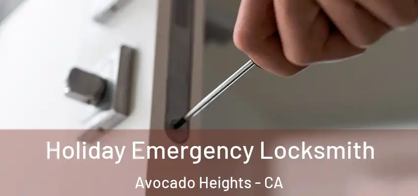  Holiday Emergency Locksmith Avocado Heights - CA